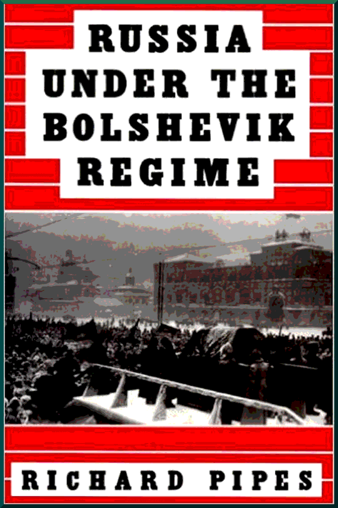 Russia Under the Bolshevik Regime - Richard Pipes